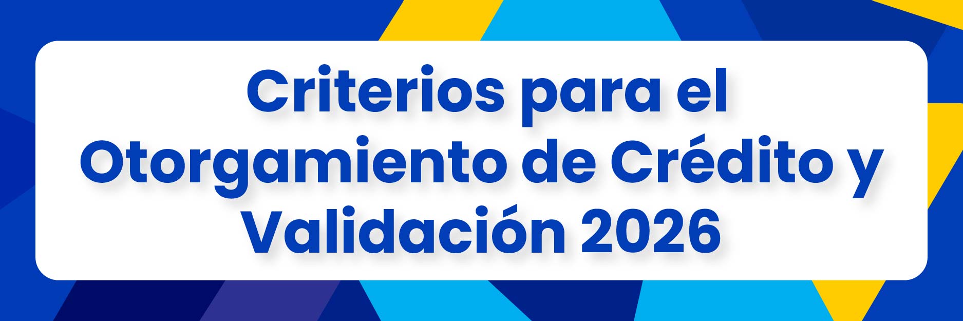 Criterios para el Otorgamiento de Crédito y validación 2026